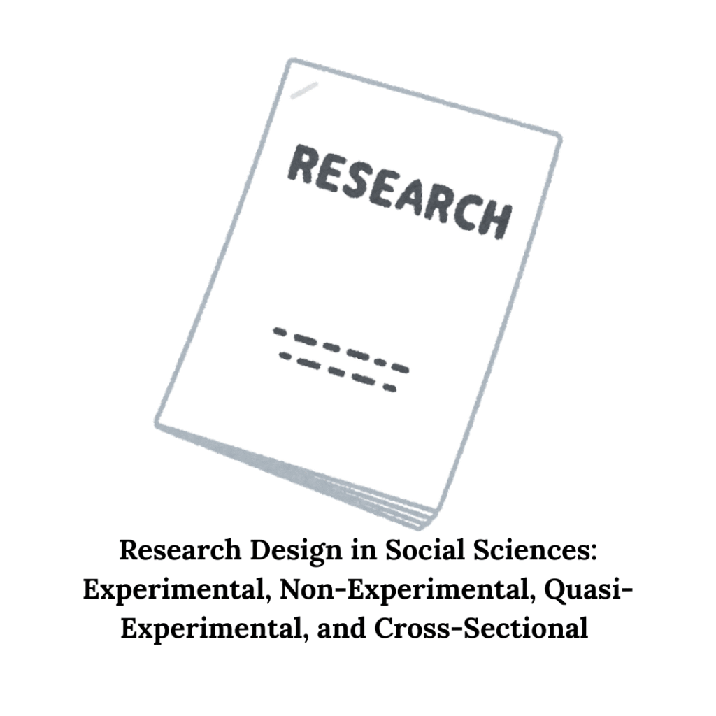 Research Design in Social Sciences: Experimental, Non-Experimental, Quasi-Experimental, and Cross-Sectional